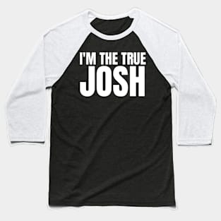 Im the True Josh Baseball T-Shirt